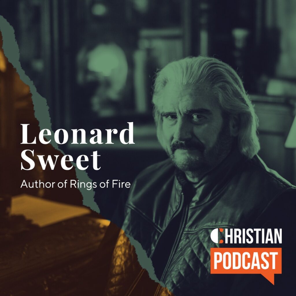 Leonard Sweet Rings of Fire on Christian Podcast