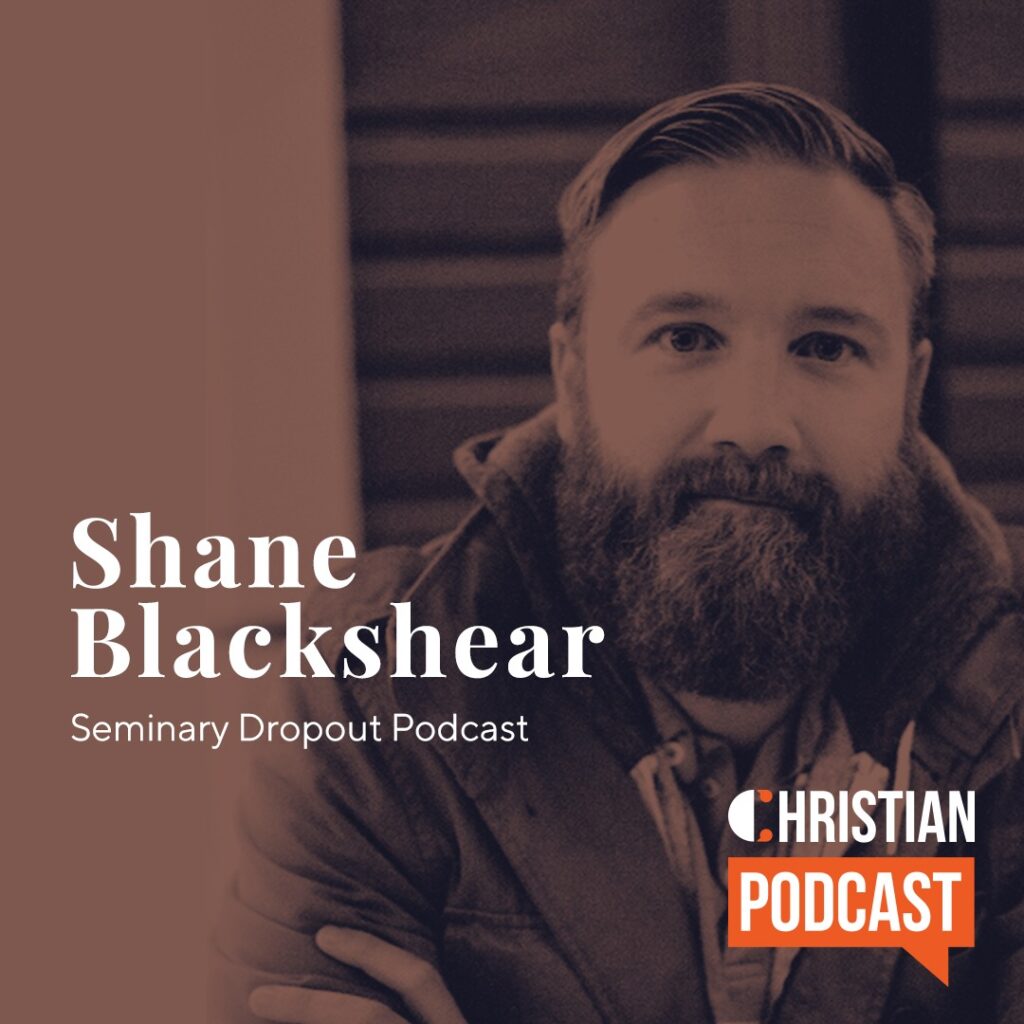 Seminary Dropout Podcast Christian Podcast Shane Blackshear