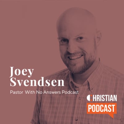 Joey Svendsen Pastor With No Answers Christian Podcast
