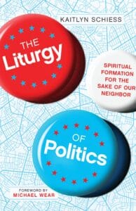 Liturgy of Politics Kaitlyn Schiess Christian Podcast Interview Review