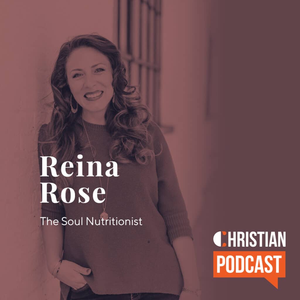 Reina Rose Soul Nutritionist Christian Podcast