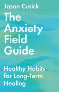 Anxiety field guide Jason Cusick