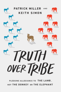 Truth Over Tribe - Pledging allegiance to the lamb, not the donkey or the elephant